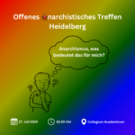 Offenes Anarchistisches Treffen Heidelberg | Juli 2024